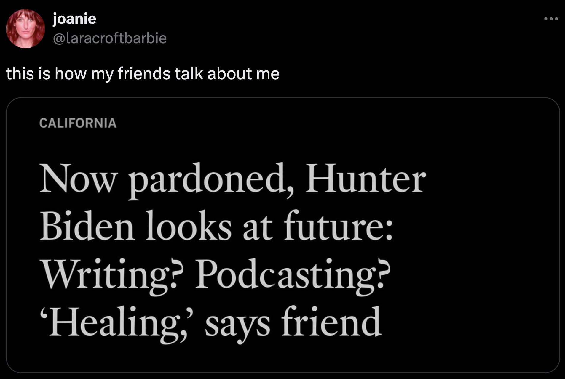 screenshot - joanie this is how my friends talk about me California Now pardoned, Hunter Biden looks at future Writing? Podcasting? 'Healing,' says friend